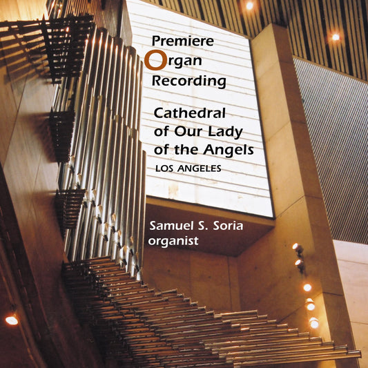 Premiere Organ Recording: Cathedral of Our Lady of the Angels, Los Angeles - Samuel Soria