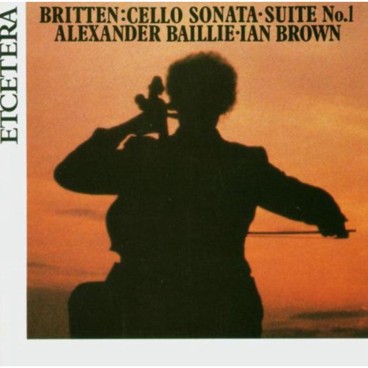 BRITTEN: Cello Sonata/Suite No. 1 for Solo Cello - Alexander Baillie, Ian Brown