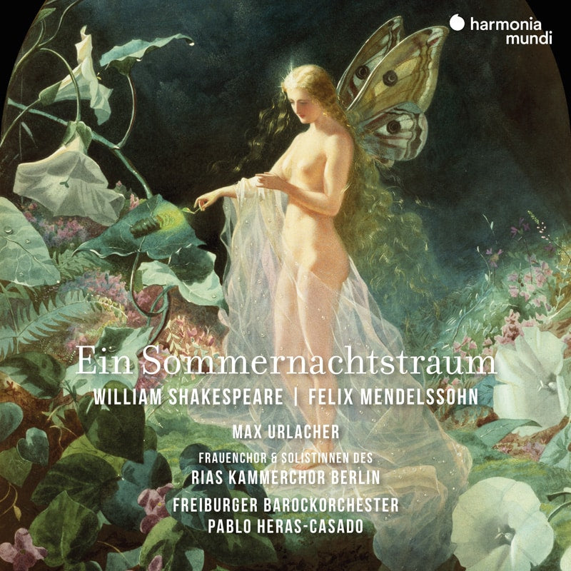 MENDELSSOHN-BARTHOLDY: A Midsummer Night's Dream (melodrama version) - Max Urlacher, RIAS Kammerchor Berlin, Freiburger Barockorchester, Pablo Heras-Casado