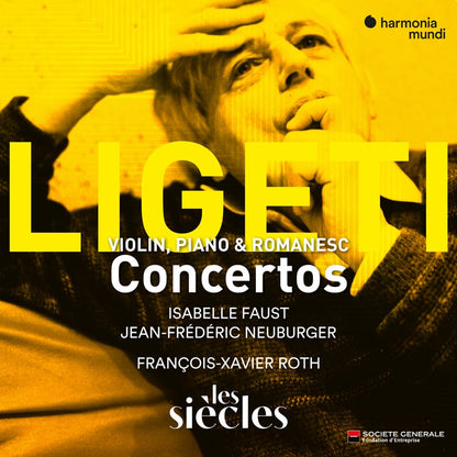 LIGETI Violin Concerto; Concert Românesc; Piano Concerto (with KURTÁG: Aus der Ferne III & V for string quartet) - Isabelle Faust, Jean-Frédéric Neuburger, Les Siècles, François-Xavier Roth