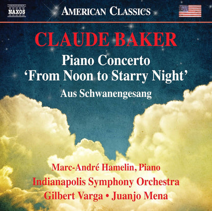 Baker: Piano Concerto "From Noon to Starry Night" & Aus Schwanengesang - Marc-André Hamelin, Indianapolis Symphony Orchestra, Gilbert Varga, Juanjo Mena