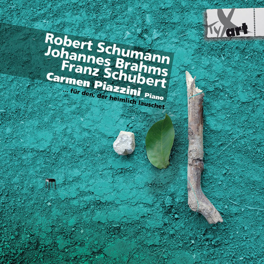 SCHUMANN/BRAHMS/SCHUBERT: ...für den, der heimlich lauschet - Carmen Piazzini