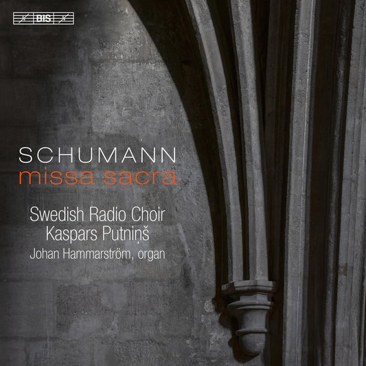 Schumann: Missa Sacra - Swedish Radio Choir, Kaspars Putniņš, Johan Hammarström (Hybrid SACD)