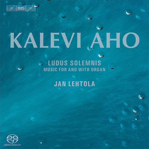Aho: Ludus Solemnis - Music for and with Organ - Jan Lehtola