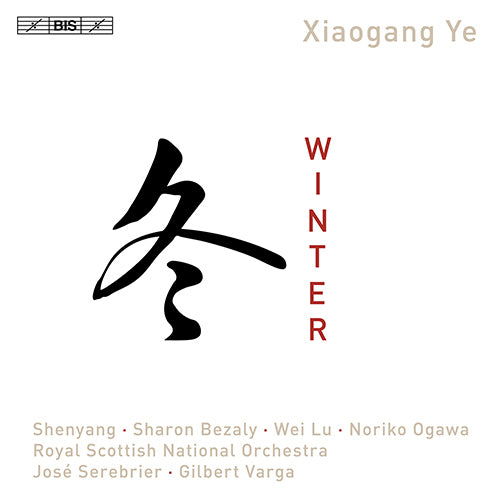 Ye, Xiaogang: Winter / Winter I / The Song of Sorrow and Gratification / December Chrysanthemum - Royal Scottish National Orchestra, Varga, Serebrier