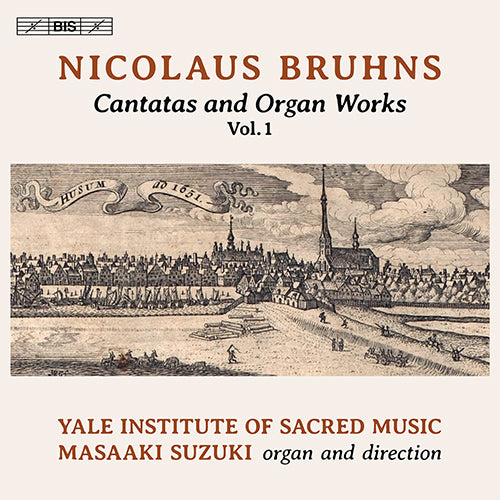 BRUHNS: Cantatas and Organ Works, Vol. 1 - Yale Institute of Sacred Music, Masaaki Suzuki