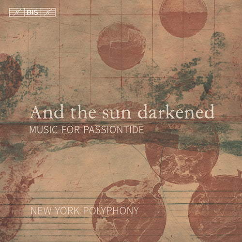 And the sun darkened: Music for Passiontide (COMPÈRE, L. / SMITH, A. / WILLAERT, A. / KREEK, C. - New York Polyphony  (Hybrid SACD)