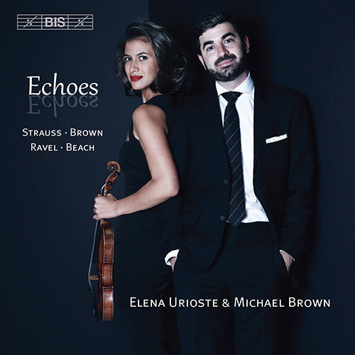 ECHOES: Violin and Piano Music of STRAUSS, R. / BROWN, M. / RAVEL, M. / BEACH, A. -  Brown, Michael Stephen; Urioste, Elena