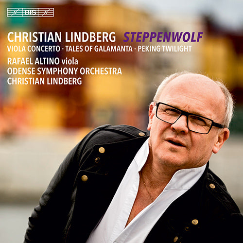 Lindberg: Steppenwolf, Tales of Galamanta & Peking Twilight - R. Altino, Odense Symphony, C. Lindberg (Hybrid SACD)