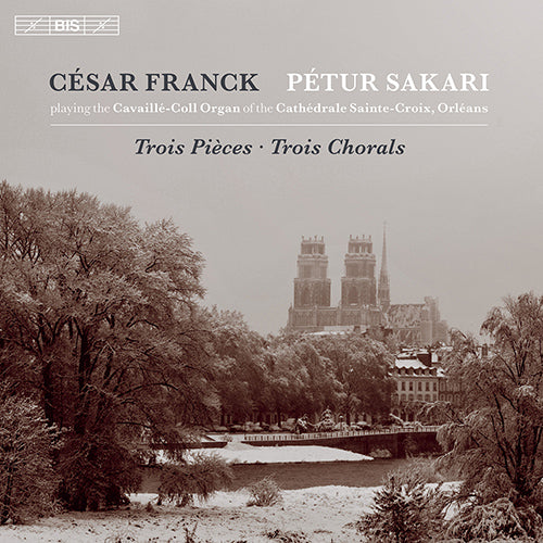 Franck: Trois Pièces; Trois Chorals - Peter Sakari playing the 1880 Cavaillé-Coll Organ (Hybrid SACD)