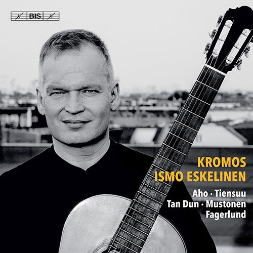 Kromos: 21st-Century Guitar Music (AHO, K. / TIENSUU, J. / TAN, Dun / MUSTONEN, O. / FAGERLUND, S.) - Ismo Eskelinen (Hybrid SACD)