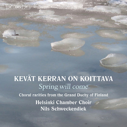 Kevät kerran on koittava (Spring Will Come) - Choral Rarities from the Grand Duchy of Finland - Helsinki Chamber Choir
