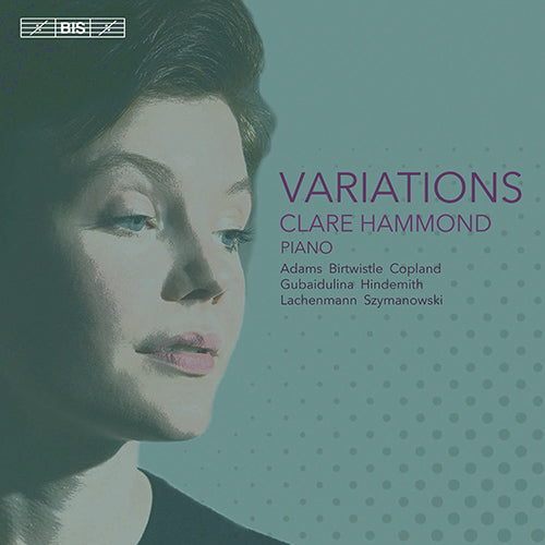 Variations (ADAMS, J. / BIRTWISTLE, H. / COPLAND, A. / GUBAIDULINA, S. / HINDEMITH, P. / LACHENMANN, H. - Clare Hammond (Hybrid SACD)