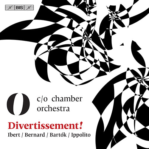 Divertissement! (Orchestral Music of IBERT, J. / BERNARD, É. / BARTÓK, B. / IPPOLITO, M.) - C/O Chamber Orchestra (Hybrid SACD)