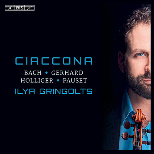 Ciaccona (Violin Solo Music - BACH, J.S. / GERHARD, R. / HOLLIGER, H. / PAUSET, B.) - Ilya Gringolts (Hybrid SACD)