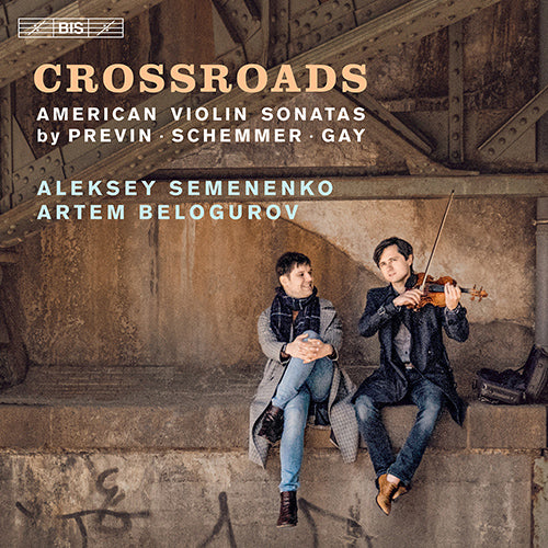 Crossroads: American Violin Sonatas by PREVIN, A. / SCHEMMER, T. / GAY, P. - Semenenko, Belogurov (Hybrid SACD)