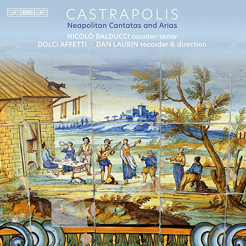 Castrapolis: Neapolitan Cantatas & Arias - N. Balducci, A. Paradiso, Dolci Affetti, D. Laurin (Hybrid SACD)