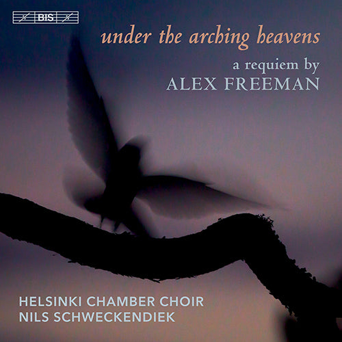Freeman: Under the Arching Heavens: A Requiem - A Wilderness of Sea - Helsinki Chamber Choir, Schweckendiek (Hybrid SACD)