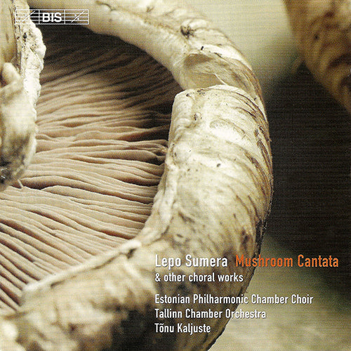 SUMERA: Mushroom Cantata / Concerto per voci e strumenti / Island Maiden's Song from the Sea - Tallinn Chamber Orchestra; Estonian Philharmonic Chamber Choir