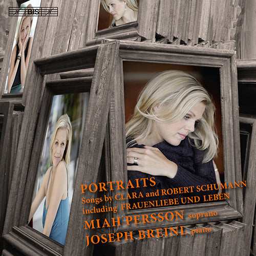 PORTRAITS (SCHUMANN, R.: Frauenliebe und - leben / Gedichte der Konigin Maria Stuart / Myrthen / SCHUMANN, C.: Lieder) - Breinl, Joseph; Persson, Miah