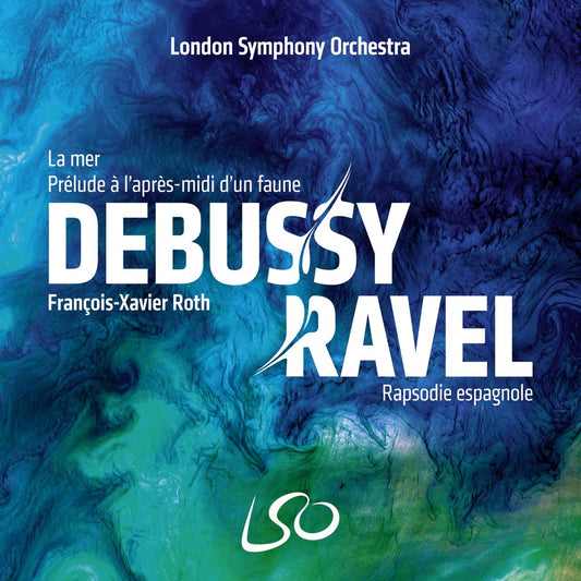 Debussy: La mer, Prélude à l'après‐midi d'un faune & Ravel: Rapsodie espagnole - François-Xavier Roth, London Symphony Orchestra