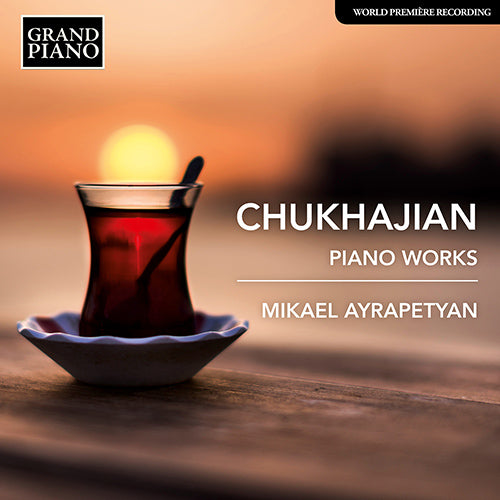 Chukhajian: Piano Works -  Mikael Ayrapetyan