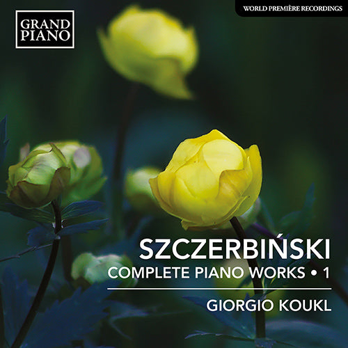 SZCZERBIŃSKI: COMPLETE PIANO WORKS, VOL. 1 - Giorgio Koukl