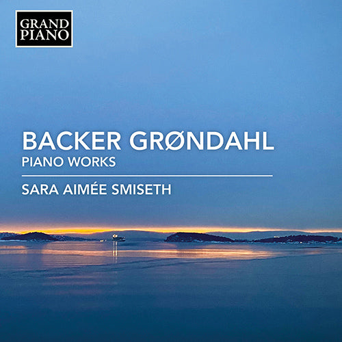 Grondahl: Piano Music - Sara Aimée Smiseth