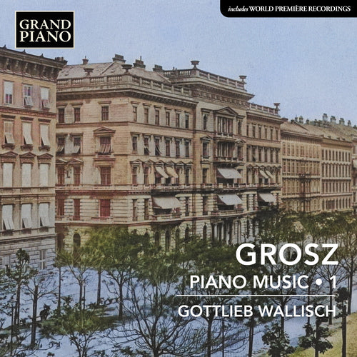 Grosz: Piano Music, Vol. 1 - Gottlieb Wallisch