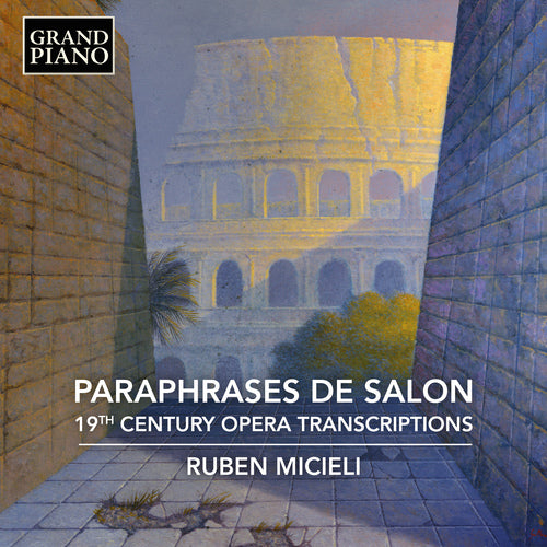 Paraphrases de Salon - 19th Century Opera Transcriptions (BIEHL, E. / LEYBACH, I.X.J. / RAFF, J. / GOLINELLI, S. / BEYER, F.) - Ruben Micieli
