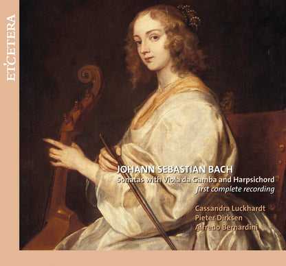 BACH: COMPLETE SONATAS FOR VIOLA DA GAMBA AND HARPSICHORD - Cassandra Luckhardt, Pieter Dirksen, Alfredo Bernardini