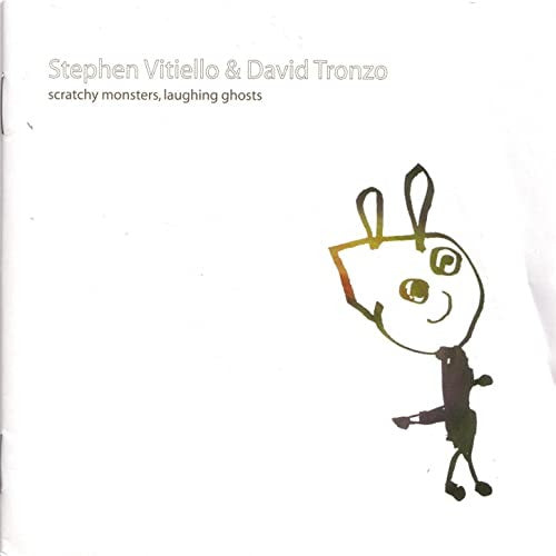 Stephen Vitiello & David Tronzo – Scratchy Monsters, Laughing Ghosts