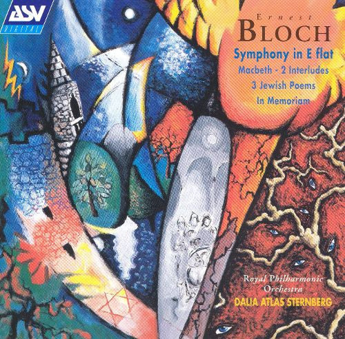 BLOCH: Symphony In E Flat, Macbeth-2 Interludes, 3 Jewish Poems, In Memoriam - Royal Philharmonic Orchestra