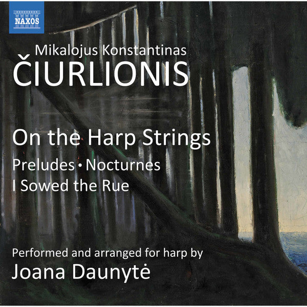 Čiurlionis: On the Harp Strings - Preludes, Nocturnes, I Sowed The Rue - Joana Daunytė, harp