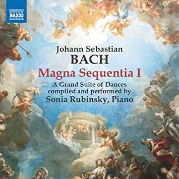 Bach: Magna Sequentia I - A Grand Suite of Dances - Sonia Rubinsky