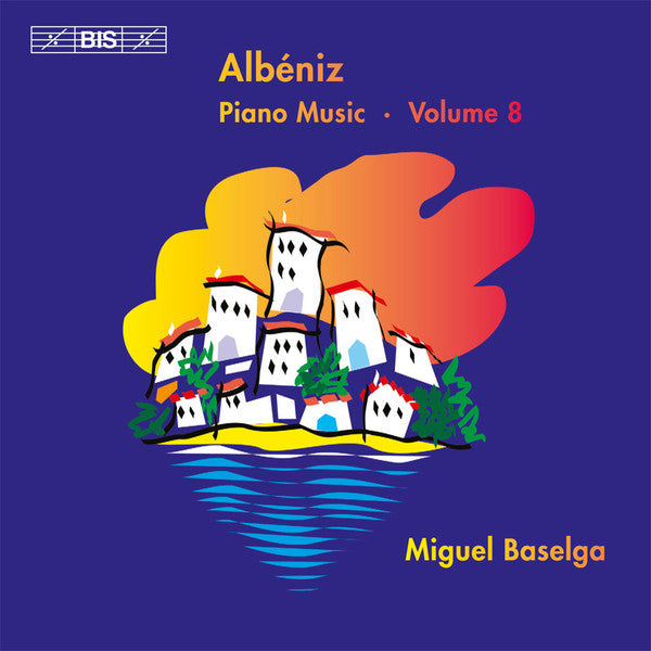 Albéniz: Complete Piano Music, Vol. 8 - Miguel Baselga