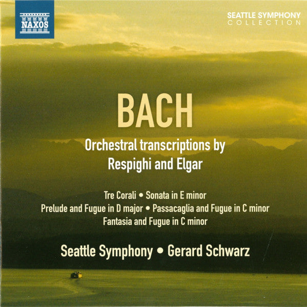 Bach: Orchestral Transcriptions by Respighi & Elgar - Seattle Symphony, Gerard Schwarz