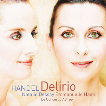 Handel: Delirio (Italian Cantatas): NATALIE DESSAY, EMMANUEL HAIM, LE CONCERT DASTREE