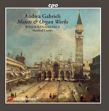 GABRIELI: MOTETS, PSALMS & ORGAN WORKS - Weser-Renaissance, Manfred Cordes