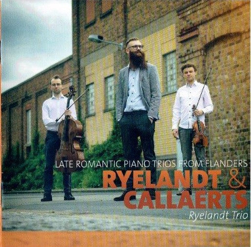 LATE ROMANTIC TRIOS FROM FLANDERS (RYELANDT / CALLAERTS) - Ryelandt Trio