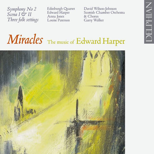 Miracles: The Music Of Edward Harper - Edinburgh Quartet, Edward Harper, Anna Jones, Louise Paterson, David Wilson-Johnson, Scottish Chamber Orchestra & Chorus