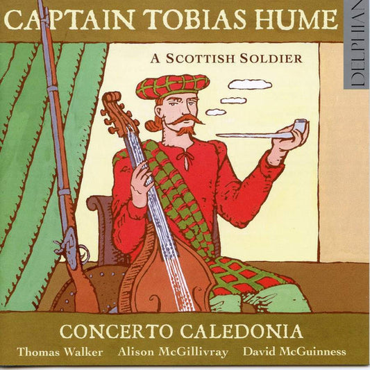 Captain Tobias Hume: A Scottish Soldier - Concerto Caledonia, Thomas Walker, Alison McGillivray