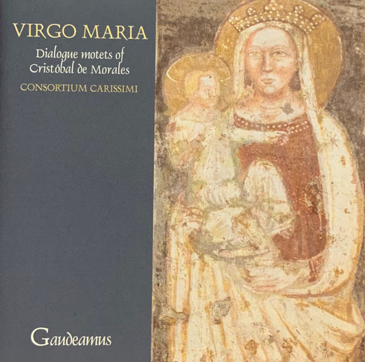 DE MORALES: Virgo Maria - Dialogue Motets Of Cristóbal De Morales - Consortium Carissimi