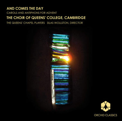 And Comes The Day (Carols And Antiphons For Advent) - The Choir of Queens’ College, The Queens’ Chapel Pl