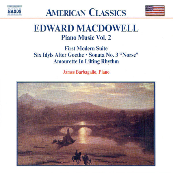 MACDOWELL: First Modern Suite; 6 Idyls; Sonata No. 3 - James Barbagallo