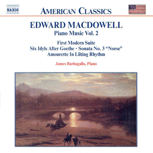 MACDOWELL: First Modern Suite; 6 Idyls; Sonata No. 3 - James Barbagallo
