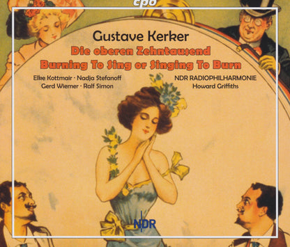 Kerker: Die oberen Zehntausend - Burning To Sing or Singing - Elke Kottmair, Nadja Stefanoff, Gerd Wiemer, Ralf Simon (3), NDR Radiophilharmonie, Howard Griffiths (2 CDs)