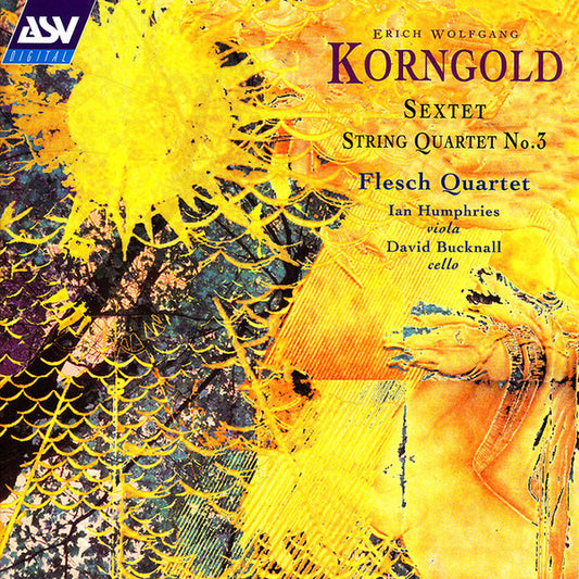 KORNGOLD: Sextet, String Quartet No. 3 - Flesch Quartet, Ian Humpries, David Bucknall