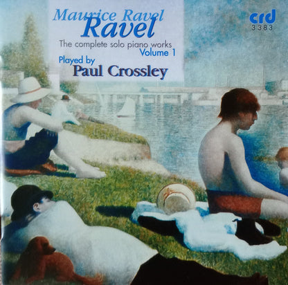 RAVEL: THE COMPLETE SOLO PIANO WORKS, VOLUME 1 - PAUL CROSSLEY