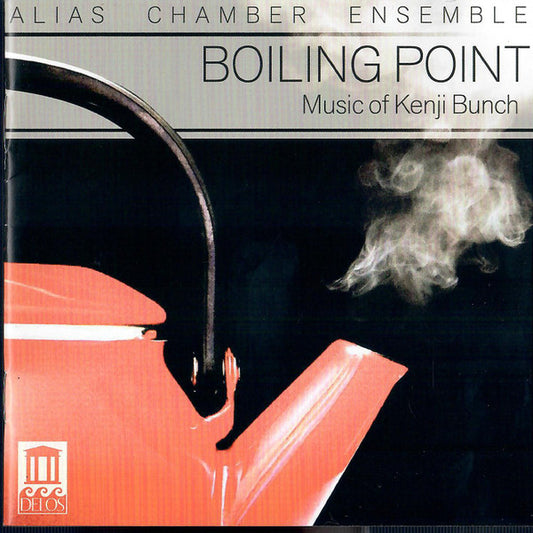 BUNCH: Boiling Point - Music of Kenji Bunch - Alias Chamber Ensemble